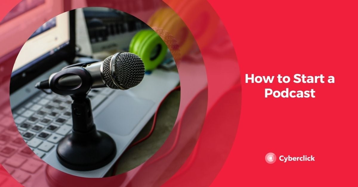How to Start a Podcast for Your Business